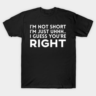 I'm Not Short I'm Just Uhh T-Shirt